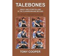 TALEBONES: ORACY AND STORYTELLING IN THE CLASSROOM AND BEYOND