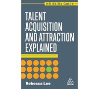 Talent Acquisition and Attraction Explained: 21 (HR Skills Guide series)