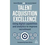 Talent Acquisition Excellence: Using Digital Capabilities and Analytics to Improve Recruitment