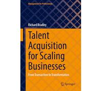 Talent Acquisition for Scaling Businesses: From Transaction to Transformation (Management for Professionals)