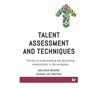 Talent Assessment and Techniques: The key to understanding and optimising assessments in the workplace