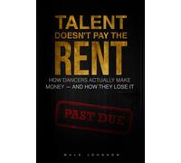 Talent Does'nt Pay The Rent: How Dancers Actually Make Money And How They Lose It.