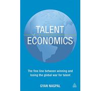Talent Economics: The Fine Line Between Winning and Losing the Global War for Talent
