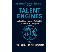 TALENT ENGINES: Unlocking Human Potential Across the Lifespan (The Longevity, Health & Wellness Series)