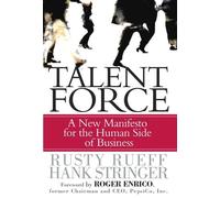 Talent Force: A New Manifesto for the Human Side of Business