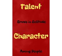 Talent Grows In Solitude Character Among People: Inspirational Lined Notebook with Motivational Quote - Blank Journal for Writing, Mindfulness, Self-Reflection & Daily Notes for All Ages