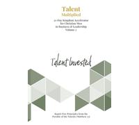 Talent Invested: 21-Day Kingdom Accelerator for Christian Men in Business & Leadership (Volume 2)