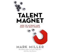 Talent Magnet: How to Attract and Keep the Best People: 3 (High Performance)