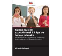 Talent musical exceptionnel à l'âge de l'école primaire: Identification et encouragement des enfants d'âge scolaire présentant un haut potentiel musical
