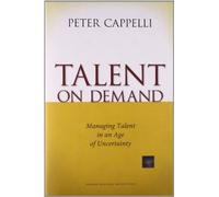 Talent on Demand: Managing Talent in an Age of Uncertainty