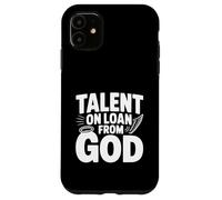 Talent on Loan from God Inspirational Quote Case for iPhone 11