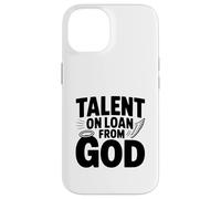 Talent on Loan from God Inspirational Quote Case for iPhone 14