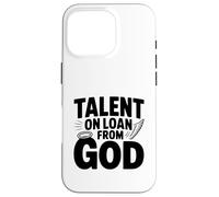 Talent on Loan from God Inspirational Quote Case for iPhone 16 Pro