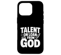 Talent on Loan from God Inspirational Quote Case for iPhone 16 Pro