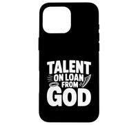 Talent on Loan from God Inspirational Quote Case for iPhone 16 Pro Max