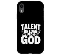 Talent on Loan from God Inspirational Quote Case for iPhone XR
