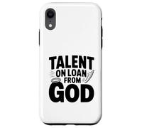 Talent on Loan from God Inspirational Quote Case for iPhone XR