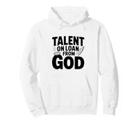 Talent on Loan from God Inspirational Quote Pullover Hoodie