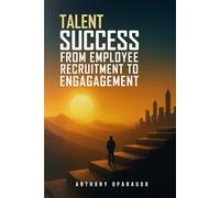 Talent Success: From Employee Recruitment To Engagement