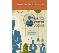 Talento Humano Disruptivo: Guía de Saberes: Método, Neurociencia, IA y Gestión