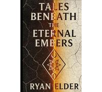 Tales Beneath the Eternal Embers (The Eternal Embers Saga)
