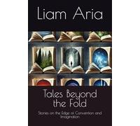 Tales Beyond the Fold: Stories on the Edge of Convention and Imagination