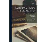 Tales By Musæus, Tieck, Richter: Musæus, J. K. A. Dumb Love. Libussa. Melechsala. Tieck, J. L. The Fair-haired Eckbert. The Trusty Eckart. The Runenberg