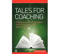 Tales for Coaching: Using Stories and Metaphors with Individuals and Small Groups