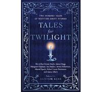 Tales for Twilight : Two Hundred Years of Scottish Ghost Stories