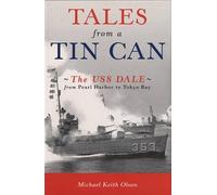 Tales from a Tin Can: The USS Dale from Pearl Harbor to Tokyo Bay
