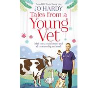 Tales from a Young Vet – Mad Cows, Crazy Kittens, and All Creatures Big and Small