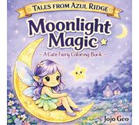 Tales from Azul Ridge: Moonlight Magic: Bold & Easy Cozy Coloring Book with Cute Fairies, Night Scenes, and Simple Designs for Relaxation, Stress ... Mindful Coloring (The Fairies of Azul Ridge)