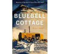 Tales from Bluebell Cottage: Memories of Two Years in Antarctica, 1961-1963