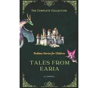 Tales From Earia the Complete Collection: Bedtime Stories for Children