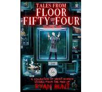 Tales from Floor Fifty-Four (Volume 1): A collection of spine-tingling Horror stories