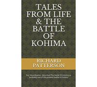 TALES FROM LIFE & THE BATTLE OF KOHIMA: Earl Mountbatten described The Battle Of Kohima as "probably the greatest battle in history."