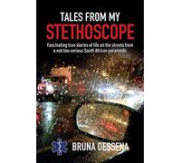 Tales from my stethoscope: Fascinating true stories of life on the streets from a South African paramedic