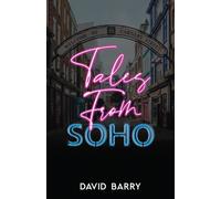 Tales from Soho : Eighteen Short Stories Set in London's Other Square Mile