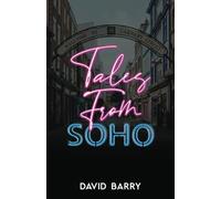 Tales From Soho - Special Edition: Eighteen Short Stories Set in London's Other Square Mile