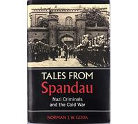 Tales from Spandau: Nazi Criminals and the Cold War