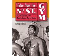 Tales from the 5th Street Gym: Ali, the Dundees, and Miami's Golden Age of Boxing