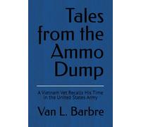 Tales from the Ammo Dump: A Vietnam Vet Recalls His Time in the United States Army