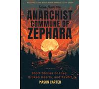 Tales from the Anarchist Commune of Zephara: Short Stories of Love, Broken Hearts, and Revolt: 4 (Voices of Anarchy: Radical Fiction and Thought)