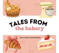 Tales from the Bakery: Bold and Simple Coloring Book - Cozy Sweet Treats, Easy Bakery Scenes, and Cute Pastries for Adults, Teens, and Kids