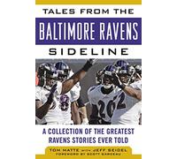 Tales from the Baltimore Ravens Sideline: A Collection of the Greatest Ravens Stories Ever Told (Tales from the Team)