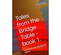 Tales from the Bridge Table - book 1.: Learn from the mistakes of others.