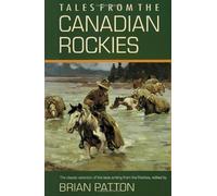Tales from the Canadian Rockies by Brian Patton (Editor) Visit Amazon's Brian Patton Page search results for this author Brian Patton (Editor) (1-Sep-1993) Paperback