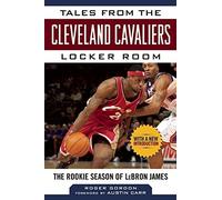 Tales from the Cleveland Cavaliers Locker Room: The Rookie Season of Lebron James by Austin Carr (Foreword), Roger Gordon (23-Oct-2014) Hardcover
