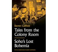 Tales from the Colony Room: Soho's Lost Bohemia