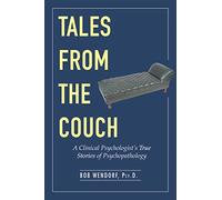 Tales from the Couch: A Clinical Psychologist's True Stories of Psychopathology